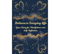 Balance in Everyday Life: Your Diary for Mindfulness and Self-Reflection