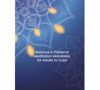 Balance in Patterns: Meditation Mandalas for Adults to Color