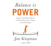 Balance is Power: Improve Your Body's Balance to Perform Better, Live Longer, and Look Younger