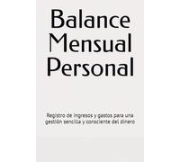 Balance Mensual Personal: Registro de ingresos y gastos para una gestión sencilla y consciente del dinero