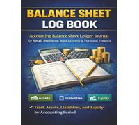 Balance Sheet Log Book: Accounting Balance Sheet Ledger Journal for Small Business, Bookkeeping & Personal Finance | Track Assets, Liabilities, and Equity by Accounting Period
