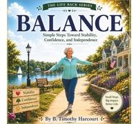 Balance: Simple Steps Toward Stability, Confidence, and Independence (The Life Back Series)