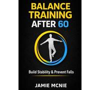 Balance Training After 60: Simple Exercises to Improve Stability, Prevent Falls, and Stay Independent (After 60 Strength Series)