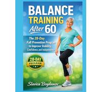 Balance Training After 60: The 28-Day Fall Prevention Program to Improve Stability, Confidence, and Independence (Longevity Fitness After 50 - The ... System for Strength, Balance, and Vitality)