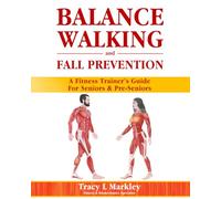 BALANCE, WALKING, and FALL PREVENTION: A Fitness Trainer's Guide for Seniors and Pre-Seniors