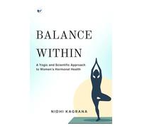 Balance Within: A Yogic and Scientific Approach to Women's Hormonal Health