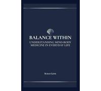 Balance Within: Understanding Mind-Body Medicine in Everyday Life (HEALTHCARE RESILIENCE & WELLNESS SERIES)