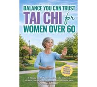 Balance You Can Trust: Tai Chi for Women Over 60: 7-Minute Calm Tai Chi Routines to Improve Balance, Reduce Anxiety, and Move Without Fear
