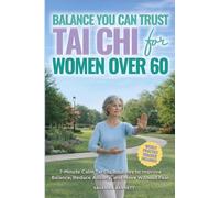 Balance You Can Trust: Tai Chi for Women Over 60: Balance You Can Trust: Tai7-Minute Calm Tai Chi Routines to Improve Balance, Reduce Anxiety, and Move Without Fear
