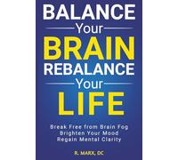 Balance Your Brain, Rebalance Your Life: Break Free from Brain Fog, Brighten Your Mood, Regain Mental Clarity