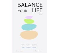 Balance your Life: 3-Month Ultimate Work-Life Balance Journal & Daily Planner for a Confident, Calm, successful and Fulfilled You