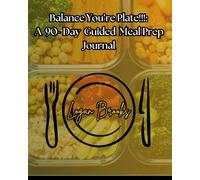 Balance You're Plate!!!: A 90-day, 250-page meal prep and nutrition journal