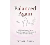 Balanced Again: A 30-Day Hormone Health Plan to Regain Energy, Confidence, and Control Over Your Body