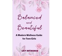 Balanced and Beautiful: A Modern Wellness Guide for Teen Girls