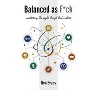 Balanced As F*CK: Mastering the 8 Things that Matter