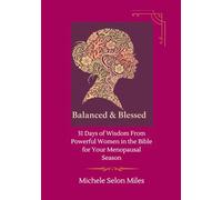Balanced & Blessed: 31 DAYS OF WISDOM FROM POWERFUL WOMEN IN THE BIBLE FOR YOUR MENOPAUSAL SEASON