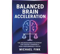 Balanced Brain Acceleration: The Neuroscience Blueprint for Faster Learning & High-Performance Focus