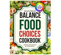 BALANCED FOOD CHOICES COOKBOOK: Wholesome Meals Made Easy for Everyday Wellness