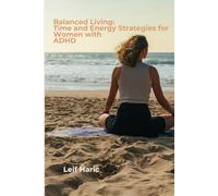 Balanced Living: Time and Energy Strategies for Women with ADHD (ADHD Self-Care Series for the Modern Woman)