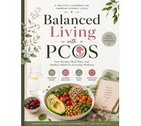 Balanced Living with PCOS: Easy Recipes, Meal Plans, and Healthy Habits for Everyday Wellness