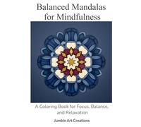 Balanced Mandalas for Mindfulness: A Coloring Book for Focus, Balance, and Relaxation (Mindful Balance Coloring)