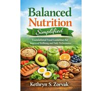 Balanced Nutrition Simplified: Foundational Food Guidelines for Improved Wellbeing and Daily Performance