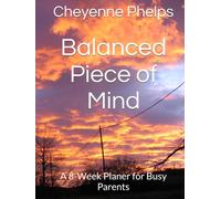 Balanced Piece of Mind: A 8-Week Planer for Busy Parents