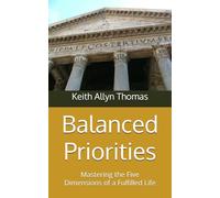 Balanced Priorities: Mastering the Five Dimensions of a Fulfilled Life