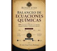 Balanceo de ecuaciones químicas: 800 ecuaciones clasificadas con métodos, ejemplos resueltos y solucionario de ejercicios impares