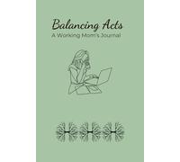 Balancing Acts: A Working Mom's Journal