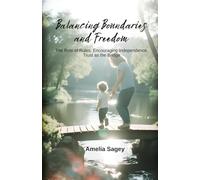 Balancing Boundaries and Freedom: The Role of Rules, Encouraging Independence, Trust as the Bridge (Mindful Parenting for Everyday Life)