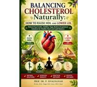 Balancing Cholesterol Naturally: How to Raise HDL and Lower LDL: Natural Ayurvedic, Siddha, Yoga, Mudra & Acupressure Solutions for Healthy Heart and Lipid Balance
