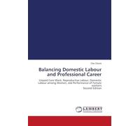 Balancing Domestic Labour and Professional Career: Unpaid Care Work, Reproductive Labour, Domestic Labour among Women, Job Performance of Female workers Second Edition