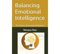 Balancing Emotional Intelligence: The Power of Emotional Balance (Breaking Emotional Ties)