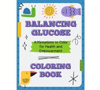 Balancing Glucose: Affirmations to Color for Health and Empowerment. Coloring Book.