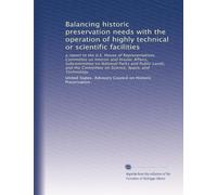 Balancing historic preservation needs with the operation of highly technical or scientific facilities: a report to the U.S. House of Representatives, ... Committee on Science, Space, and Technology