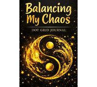 Balancing My Chaos - Gold Dot Grid Planner: Minimal Black and Gold Notebook with Yin Yang Fire and Water Design for Writing, Planning and Creative Notes