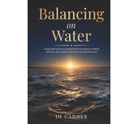 Balancing on Water: A grounded guide to navigating life's transitions, building self-trust, and creating a life that truly feels like yours