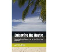 Balancing the Hustle: Mastering how to balance your full time job and your side hustle