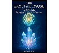 Balancing the Lower Chakras: Grounding, Stability & Emotional Strength (The Crystal Pause Series)