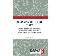 Balancing the Rising Tides: Japan’s Indo-Pacific Trajectory: Geopolitical Shifts, Strategic Partnerships and National Vision