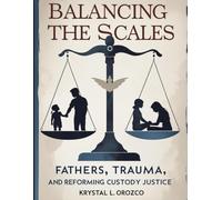 Balancing the Scales: Fathers, Trauma, and Reforming Custody Justice