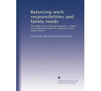 Balancing work responsibilities and family needs: The Federal Civil Service response : a report to the President and the Congress of the United States