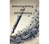 Balancing Writing and self-publishing: A Comprehensive Guide to Success