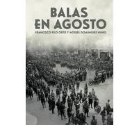 BALAS DE AGOSTO | Moises Dominguez NuÑez, Fran Pilo Ortiz