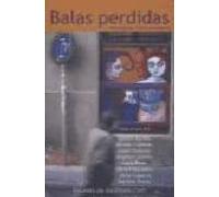 Balas Perdidas: Antologia De Nuevos Narradores