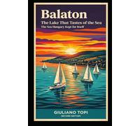 Balaton: The Lake That Tastes of the Sea (In Viaggio per l'Ungheria: Esplorando cultura e bellezza)