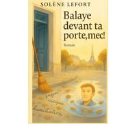 Balaye devant ta porte, mec !: Et si le vrai courage, c’était d’apprendre à se regarder ? À lire comme un miroir de notre époque et comme une caresse pour ceux qui ont déjà trébuché.