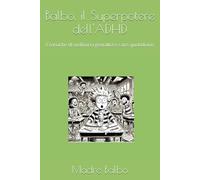 Balbo, il Superpotere dell'ADHD: Cronache di ordinaria genialità e caos quotidiano