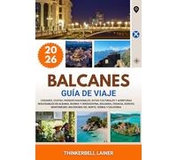 BALCANES GUÍA DE VIAJE 2026: Ciudades, costas, parques nacionales, rutas culturales y aventuras inolvidables en Albania, Bosnia y Herzegovina, ... Macedonia del Norte, Serbia y Eslovenia